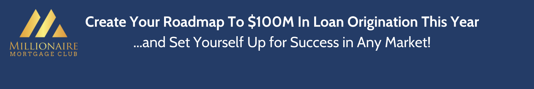 Create Your Roadmap To $100M In Loan Origination This Year ...and Set Yourself Up for Success in Any Market! (4)